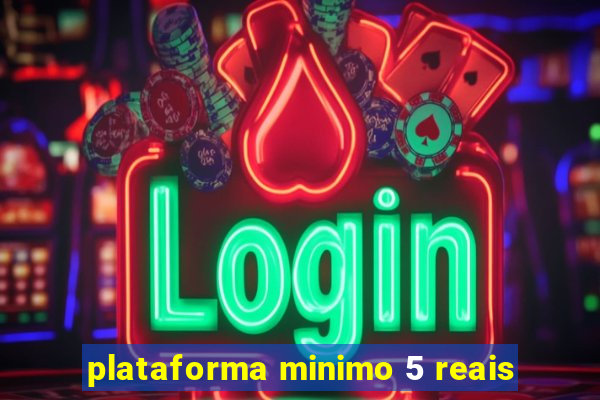 plataforma minimo 5 reais